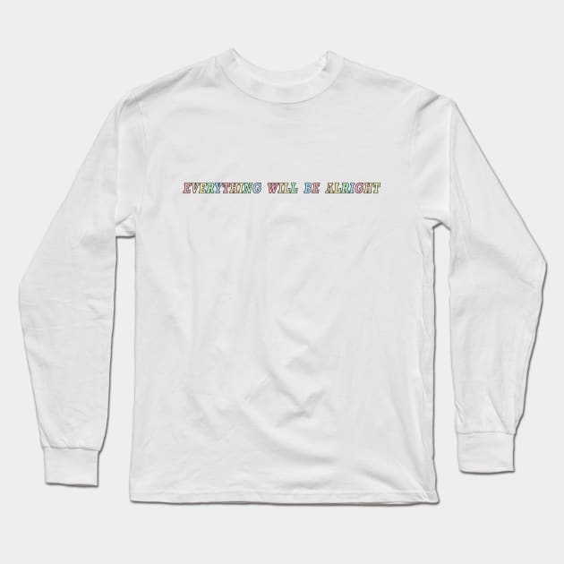 Everything Will Be Alright Long Sleeve T-Shirt by rousseaudanielle